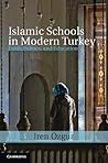 Islamic Schools in Modern Turkey: Faith, Politics, and Education (Cambridge Middle East Studies, Series Number 39)