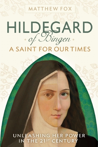 HILDEGARD OF BINGEN: A Saint for Our Times: Unleashing Her Power in the 21st Century (Paperback)