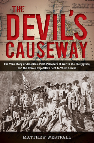 The Devil's Causeway: The True Story of America's First Prisoners of War in the Philippines, and the Heroic Expedition Sent to Their Rescue (Hardcover)