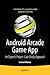 Android Arcade Game App: A Real World Project - Case Study Approach