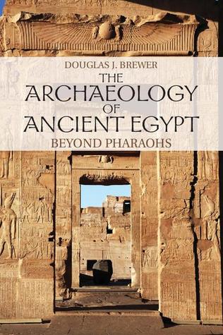 The Archaeology of Ancient Egypt: Beyond Pharaohs (Paperback)