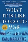 What it is Like to Go to War by Karl Marlantes What it is Like to Go to War by Karl Marlantes