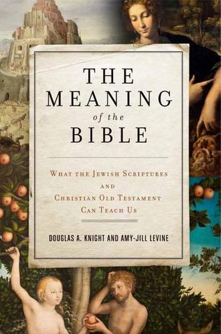 The Meaning of the Bible: What the Jewish Scriptures and Christian Old Testament Can Teach Us – A Brilliant and Engaging Academic Work