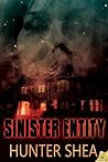 Sinister Entity by Hunter Shea Sinister Entity by Hunter Shea