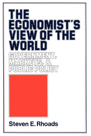 The Economist's View of the World: Government, Markets, & Public Policy