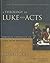 A Theology of Luke and Acts by Darrell L. Bock