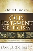 A Brief History of Old Testament Criticism: From Benedict Spinoza to Brevard Childs 