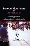 Popular Movements in Autocracies: Religion, Repression, and Indigenous Collective Action in Mexico (Cambridge Studies in Comparative Politics)