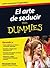 El arte de seducir para Dummies (For Dummies) (Spanish Edition)