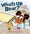 What's Up, Bear? by Frieda Wishinsky