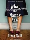 What the Nanny Saw by Fiona Neill