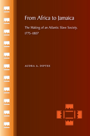 From Africa to Jamaica: The Making of an Atlantic Slave Society, 1775 1807 (Library Binding)