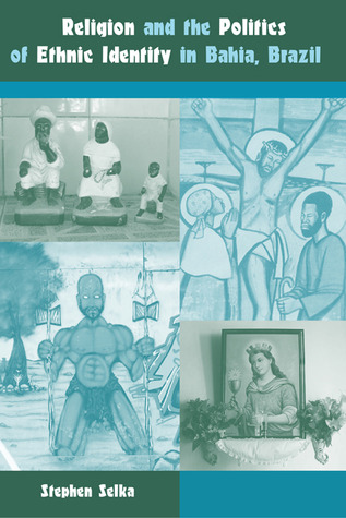 Religion and the Politics of Ethnic Identity in Bahia, Brazil (New World Diasporas)