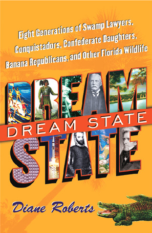 Dream State: Eight Generations of Swamp Lawyers, Conquistadors, Confederate Daughters, Banana Republicans, And Other Florida Wildlife (Paperback)