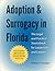 Adoption and Surrogacy in Florida: The Legal and Practical Sourcebook for Laypersons and Lawyers