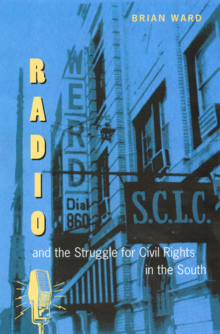 Radio and the Struggle for Civil Rights in the South (New Perspectives on the History of the South)