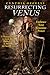 Resurrecting Venus: A Woman's Guide to Love, Work, Motherhood, & Soothing the Sacred Ache: Embrace Your Feminine Power