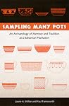Sampling Many Pots: An Archaeology of Memory and Tradition at a Bahamian Plantation Sampling Many Pots: An Archaeology of Memory and Tradition at a Bahamian Plantation