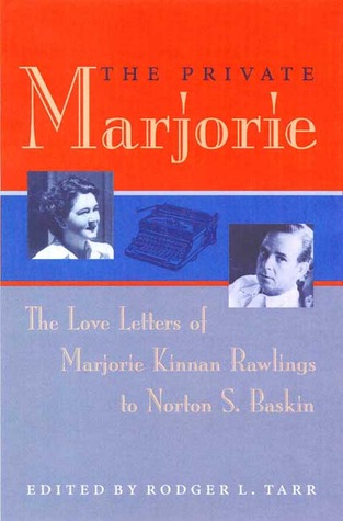 The Private Marjorie: The Love Letters of Marjorie Kinnan Rawlings to Norton S. Baskin (Hardcover)