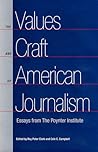 The Values and Craft of American Journalism: Essays from the Poynter Institute