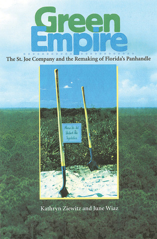 Green Empire: The St. Joe Company and the Remaking of Florida's Panhandle (Paperback)