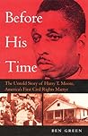 Before His Time: The Untold Story Of Harry T. Moore, America's First Civil Rights Martyr Before His Time: The Untold Story Of Harry T. Moore, America's First Civil Rights Martyr