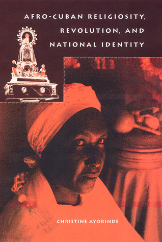 Afro-Cuban Religiosity, Revolution, and National Identity (The History of African American Religions)