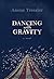 Dancing with Gravity