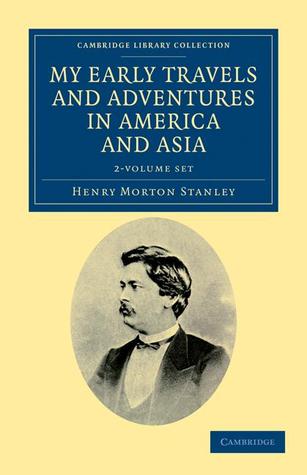 My Early Travels and Adventures in America and Asia 2 Volume Set (Cambridge Library Collection - Travel and Exploration in Asia)