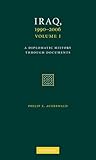 Iraq, 1990–2006 3 Volume Set: A Diplomatic History Through Documents (Cambridge International Documents Series)