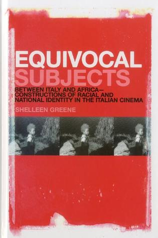 Equivocal Subjects: Between Italy and Africa -- Constructions of Racial and National Identity in the Italian Cinema (Hardcover)