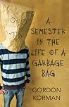A Semester in the Life of a Garbage Bag by Gordon Korman