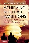 Achieving Nuclear Ambitions: Scientists, Politicians, and Proliferation