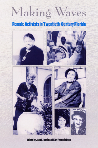 Making Waves: Female Activists in Twentieth-Century Florida (The Florida History and Culture Series)
