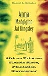 Anna Madgigine Jai Kingsley: African Princess, Florida Slave, Plantation Slaveowner