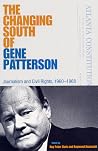 The Changing South of Gene Patterson: Journalism and Civil Rights, 1960-1968 (Southern Dissent) The Changing South of Gene Patterson: Journalism and Civil Rights, 1960-1968 (Southern Dissent)