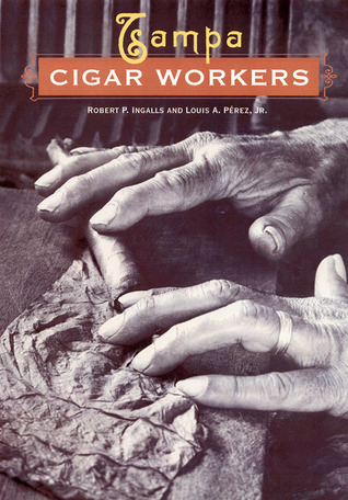 Tampa Cigar Workers: A Pictorial History (Hardcover)