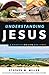 Understanding Jesus: A Guide to His Life and Times