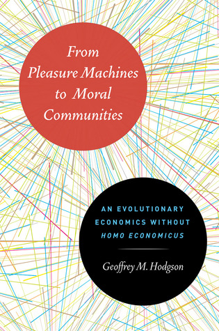 From Pleasure Machines to Moral Communities: An Evolutionary Economics without Homo economicus (Hardcover)