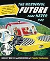 Popular Mechanics The Wonderful Future that Never Was by Gregory Benford