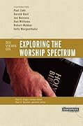 Exploring the Worship Spectrum: 6 Views
