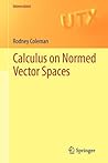 Calculus on Normed Vector Spaces by Rodney Coleman