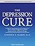 The Depression Cure: The 6-Step Program to Beat Depression Without Drugs: Includes PDF