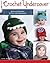 Crochet Undercover: Quick-and-Easy Hats for Your Little Superheroes (Design Originals) 12 Adorable Patterns, including Bat Girl, Tempest, Storm, Mutant X, Dinomite Bronson, Super Star, and More