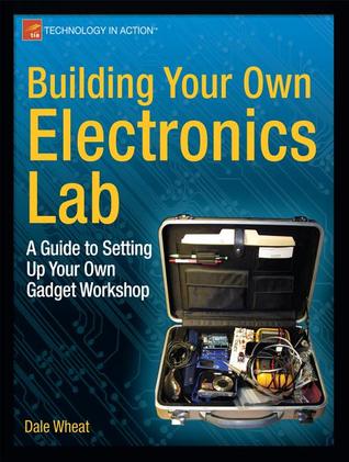 Building Your Own Electronics Lab: A Guide to Setting Up Your Own Gadget Workshop (Technology in Action)