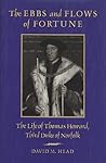 The Ebbs and Flows of Fortune: The Life of Thomas Howard, Third Duke of Norfolk The Ebbs and Flows of Fortune: The Life of Thomas Howard, Third Duke of Norfolk