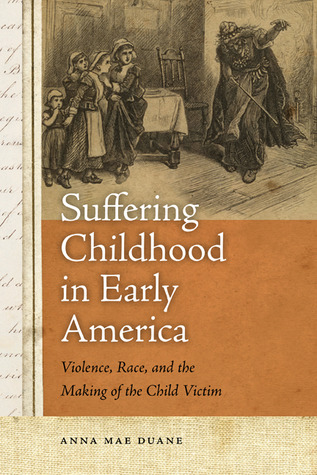 Suffering Childhood in Early America: Violence, Race, and the Making of the Child Victim (Paperback)