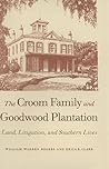 The Croom Family and Goodwood Plantation: Land, Litigation, and Southern Lives