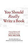 You Should Really Write a Book: How to Write, Sell, and Market Your Memoir