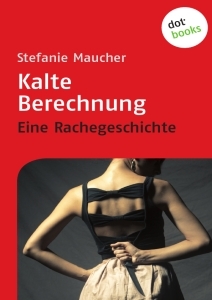Kalte Berechnung - Eine Rachegeschichte